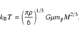\begin{displaymath}%
k_{\rm B} T=\left(\frac{\pi\rho}{6}\right)^{1/3} G \mu m_{\rm p} M^{2/3}.
\end{displaymath}