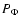 $P_\Phi$