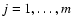 $j=1,\ldots,m$