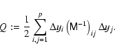 \begin{displaymath}%
Q:=\frac{1}{2}\sum_{i,j=1}^{p}\Delta y_i\left(\tens{M}^{-1}\right)_{ij}\Delta y_j.
\end{displaymath}