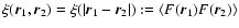 $\xi(\vec{r}_1,\vec{r}_2)=\xi(\vert\vec{r}_1-\vec{r}_2\vert):=\langle F(\vec{r}_1)F(\vec{r}_2)\rangle$