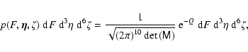 \begin{displaymath}%
p(F,\vec{\eta},\tens{\zeta})~{\rm d}F~{\rm d}^3\eta~{\rm d}...
...right)}}~
{\rm e}^{-Q}~{\rm d}F~{\rm d}^3\eta~{\rm d}^6\zeta,
\end{displaymath}