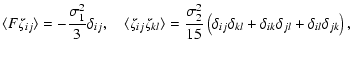 $\displaystyle \langle F\zeta_{ij}\rangle = -\displaystyle{\frac{\sigma_1^2}{3}}...
...ft(\delta_{ij}\delta_{kl}+\delta_{ik}\delta_{jl}+\delta_{il}\delta_{jk}\right),$