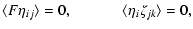 $\displaystyle \langle F\eta_{ij}\rangle = 0, \qquad\quad\;
\langle\eta_i\zeta_{jk}\rangle = 0,$