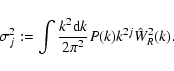 \begin{displaymath}%
\sigma_j^2:=\int\frac{k^2 {\rm d}k}{2\pi^2}P(k)k^{2j}\hat{W}_R^2(k).
\end{displaymath}