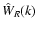 $\hat{W}_R(k)$