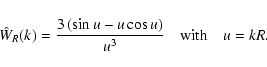 \begin{displaymath}%
\hat{W}_R(k)=\frac{3\left(\sin u-u\cos u\right)}{u^3}\quad\mbox{with}\quad u=kR.
\end{displaymath}