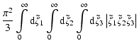 $\displaystyle \frac{\pi^2}{3}\int\limits_0^\infty{\rm d}\tilde{\zeta}_1
\int\li...
...de{\zeta}_3\left\vert
\tilde{\zeta}_1\tilde{\zeta}_2\tilde{\zeta}_3
\right\vert$