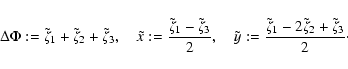 \begin{displaymath}%
\Delta\Phi:=\tilde{\zeta}_1+\tilde{\zeta}_2+\tilde{\zeta}_3...
...frac{\tilde{\zeta}_1-2\tilde{\zeta}_2+\tilde{\zeta}_3}{2}\cdot
\end{displaymath}