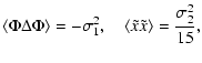 $\displaystyle \langle\Phi \Delta\Phi\rangle = -\sigma_1^2, \quad
\langle\tilde{x}\tilde{x}\rangle = \displaystyle{\frac{\sigma_2^2}{15}},$