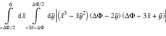 $\displaystyle \int\limits_{-\Delta\Phi/2}^0{\rm d}\tilde{x}
\int\limits_{-3\til...
...a\Phi-2\tilde{y}\right)\left(\Delta\Phi-3\tilde{x}+\tilde{y}\right) \right\vert$