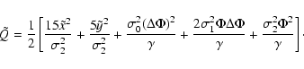 \begin{displaymath}%
\tilde{Q}=\frac{1}{2}\left[
\frac{15\tilde{x}^2}{\sigma_2^...
...lta\Phi}{\gamma}+\frac{\sigma_2^2\Phi^2}{\gamma}
\right]\cdot
\end{displaymath}