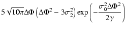 $\displaystyle 5\sqrt{10\pi}\Delta\Phi\left(\Delta\Phi^2-3\sigma_2^2\right)\exp\left(-\frac{\sigma_0^2\Delta\Phi^2}{2\gamma}\right)$