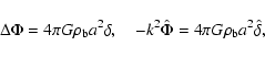 \begin{displaymath}%
\Delta\Phi=4\pi G \rho_{\rm b} a^2 \delta, \quad
-k^2\hat{\Phi}=4\pi G \rho_{\rm b} a^2 \hat{\delta},
\end{displaymath}