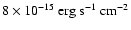 $8\times 10^{-15}~\rm erg~s^{-1}~cm^{-2}$
