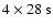 $4 \times 28~\rm s$