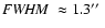 ${\it FWHM}~\approx 1.3\hbox{$^{\prime\prime}$ }$