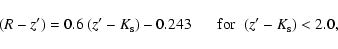 \begin{displaymath}(R-z') = 0.6~(z'-K_{\rm s}) - 0.243 \hspace{0.6cm}{\rm for}\hspace{0.2cm} (z'-K_{\rm s}) < 2.0,
\end{displaymath}