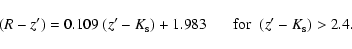 \begin{displaymath}(R-z') = 0.109~(z'-K_{\rm s}) + 1.983 \hspace{0.6cm}{\rm for}\hspace{0.2cm} (z'-K_{\rm s}) > 2.4.
\end{displaymath}