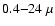 $0.4{-}24~\mu$