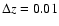 $\Delta z = 0.01$