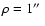 $\rho = 1 \hbox{$^{\prime\prime}$ }$