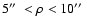 $5\hbox{$^{\prime\prime}$ }< \rho < 10\hbox{$^{\prime\prime}$ }$