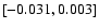 $\left[ -0.031,0.003\right]$