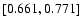 $\left[ 0.661, 0.771\right]$
