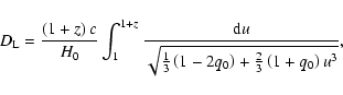 \begin{displaymath}%
D_{\rm L}=\frac{\left( 1+z\right)c}{H_0}\int_{1}^{1+z}\frac...
...{1}{3}\left(1-2q_0\right)+\frac{2}{3}\left(1+q_0 \right)u^3}},
\end{displaymath}