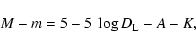 \begin{displaymath}%
M - m = 5 - 5~\log D_{\rm L} - A - K,
\end{displaymath}
