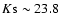 $K{\rm s} \sim 23.8$