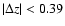 $\vert\Delta z\vert < 0.39$