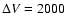 $\Delta V=2000$