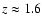 $z \approx 1.6$