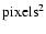 $\rm {pixels}^2$