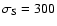 $\sigma _{\rm S} = 300$