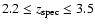 $2.2 \le z_{\rm spec} \le 3.5$