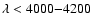 $\lambda < 4000{-}4200$