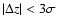 $\vert\Delta z\vert < 3\sigma$