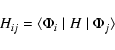 \begin{displaymath}H_{ij} = \langle \Phi_i \mid H \mid \Phi_j \rangle
\end{displaymath}