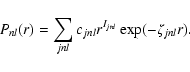 \begin{displaymath}P_{nl}(r) = \sum_{jnl} c_{jnl} r^{I_{jnl}} \exp(- \zeta_{jnl} r).
\end{displaymath}