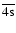 $\overline{\rm 4s}$