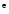 $^{\rm e}$