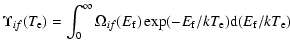 $\displaystyle \Upsilon_{if}(T_{ \rm e})=\int_{0}^{\infty}\Omega_{if}(E_{\rm f})
\exp(-E_{\rm f}/kT_{\rm e}){\rm d}(E_{\rm f}/kT_{\rm e})$
