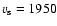 $v_{\rm s} = 1950$