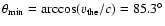 $\theta_{\rm min} = \arccos(v_{\rm the}/c) = 85.3^{\circ}$