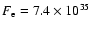 $F_{\rm e} = 7.4 \times 10^{35}$