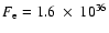 $F_{\rm e} = 1.6~ \times~ 10^{36}$