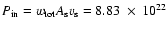 $P_{\rm in} = w_{\rm tot}A_{\rm s}v_{\rm s} = 8.83~ \times ~10^{22}$